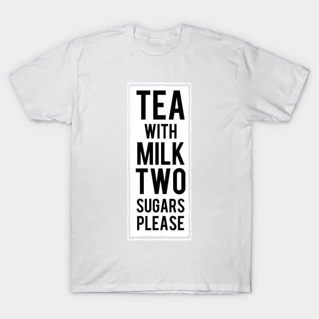 Tea with milk Two sugars please T-Shirt by Dpe1974